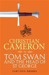 Book cover of Tom Swan and the Head of St George Part Five: Rhodes by Christian Cameron