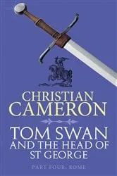 Book cover of Tom Swan and the Head of St George Part Four: Rome by Christian Cameron