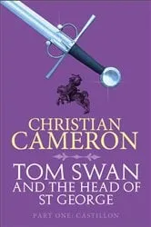 Book cover of Tom Swan and the Head of St George Part One: Castillon by Christian Cameron