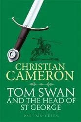 Book cover of Tom Swan and the Head of St George Part Six: Chios by Christian Cameron