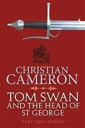 Book cover of Tom Swan and the Head of St George Part Two: Venice by Christian Cameron