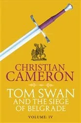 Book cover of Tom Swan and the Siege of Belgrade: Part Four by Christian Cameron