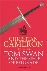 Book cover of Tom Swan and the Siege of Belgrade: Part One by Christian Cameron