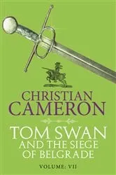 Book cover of Tom Swan and the Siege of Belgrade: Part Seven by Christian Cameron