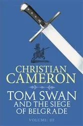 Book cover of Tom Swan and the Siege of Belgrade: Part Three by Christian Cameron