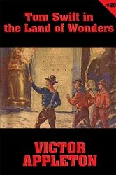 Book cover of Tom Swift #20: Tom Swift in the Land of Wonders by Victor Appleton