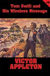 Book cover of Tom Swift #6: Tom Swift and His Wireless Message by Victor Appleton
