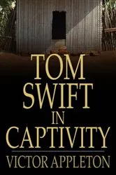Book cover of Tom Swift in Captivity by Victor Appleton