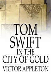 Book cover of Tom Swift in the City of Gold by Victor Appleton