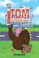 Book cover of Tom the Traveling Turkey by Natasha Neal
