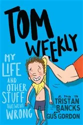 Book cover of Tom Weekly 2: My Life and Other Stuff That Went Wrong by Tristan Bancks