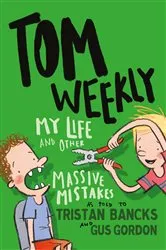 Book cover of Tom Weekly 3: My Life and Other Massive Mistakes by Tristan Bancks