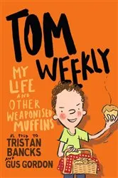 Book cover of Tom Weekly 5: My Life and Other Weaponised Muffins by Tristan Bancks