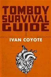 Book cover of Tomboy Survival Guide by Ivan Coyote