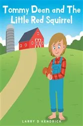 Book cover of Tommy Dean and The Little Red Squirrel by Larry D Kendrick