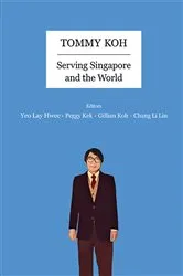 Book cover of Tommy Koh: Serving Singapore And The World by Lay Hwee Yeo