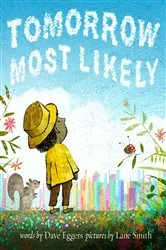 Book cover of Tomorrow Most Likely by Dave Eggers