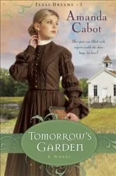 Book cover of Tomorrow's Garden (Texas Dreams Book #3) by Amanda Cabot