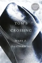 Book cover of Tom's Crossing by Mark Z. Danielewski