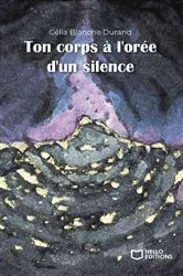 Book cover of Ton corps à l'orée d'un silence by Célia Blanche Durand