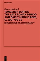 Book cover of Tongeren during the Late Roman Period and Early Middle Ages, c. 300–750 CE by Steven Vandewal
