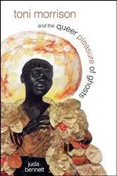 Book cover of Toni Morrison and the Queer Pleasure of Ghosts by Juda Bennett