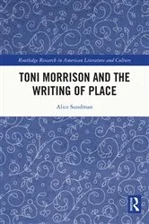 Book cover of Toni Morrison and the Writing of Place by Alice Sundman