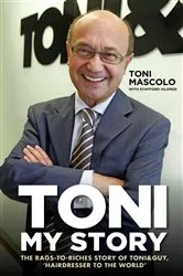 Book cover of Toni: My Story - The Rags-to-Riches Story of Toni & Guy, 'Hairdresser to the World' by Toni Mascolo