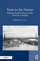 Book cover of Tonic to the Nation: Making English Music in the Festival of Britain by Nathaniel G. Lew