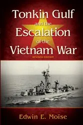 Book cover of Tonkin Gulf and the Escalation of the Vietnam War, (2nd ed.) by Edwin Moise