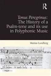 Book cover of Tonus Peregrinus: The History of a Psalm-tone and its use in Polyphonic Music by Mattias Lundberg