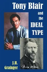 Book cover of Tony Blair and the Ideal Type by J.H. Grainger