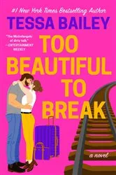 Book cover of Too Beautiful to Break by Tessa Bailey