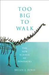 Book cover of Too Big to Walk by Brian J. Ford