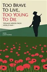 Book cover of Too Brave to Live, Too Young to Die - Teenage Heroes From WWI by Unknown