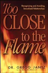 Book cover of Too Close to the Flame by Gregg Jantz