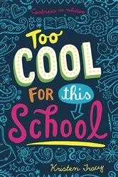 Book cover of Too Cool for This School by Kristen Tracy