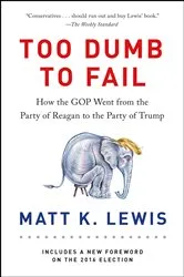 Book cover of Too Dumb to Fail by Matt K. Lewis