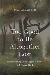 Book cover of Too Good to Be Altogether Lost by Pamela Smith Hill