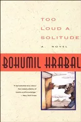 Book cover of Too Loud a Solitude by Bohumil Hrabal