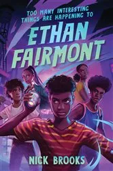 Book cover of Too Many Interesting Things Are Happening to Ethan Fairmont by Nick Brooks