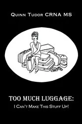 Book cover of Too Much Luggage: by Quinn Tudor CRNA MS
