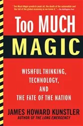 Book cover of Too Much Magic by James Howard Kunstler