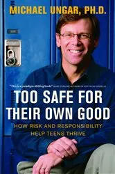 Book cover of Too Safe for Their Own Good by Michael Ungar