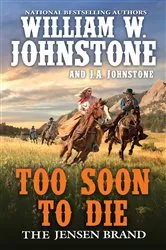 Book cover of Too Soon to Die by William W. Johnstone