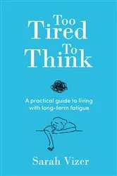 Book cover of Too Tired To Think by Sarah Vizer