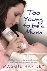 Book cover of Too Young to be a Mum by Maggie Hartley