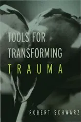 Book cover of Tools for Transforming Trauma by Robert Schwarz