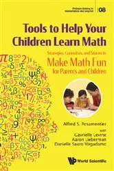 Book cover of Tools To Help Your Children Learn Math: Strategies, Curiosities, And Stories To Make Math Fun For Parents And Children by Alfred S Posamentier