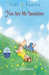 Book cover of Toot & Puddle: You Are My Sunshine by Holly Hobbie